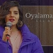 Eda Baba Oyalama Artık