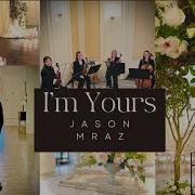 Im Yours By Jason Mraz For String Quartet Elite Strings
