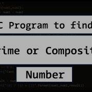 C Program To Check For Prime Or Composite Number With User Input Explained In Detail