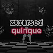 Zxcursed Quinque текст песни