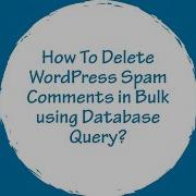 How To Delete WordPress Spam Comments In Bulk Using Database Query