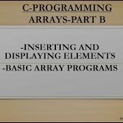 ARRAYS PART B INSERTING AND DISPLAYING ELEMENTS COMPILE TIME AND RUN TIME BASIC ARRAY PROGRAMS