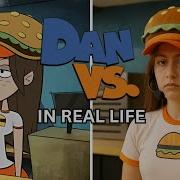 DAN VS In Real Life