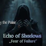 Obey The Pulse Fear Of Failure Echo Of Shadows 4K Darkwave
