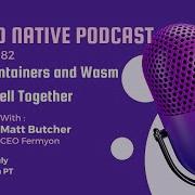Why Containers And WASM Work Well Together EP 82