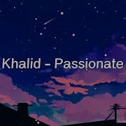 Khalid Passionate Lyrics