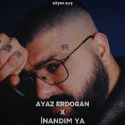 Ayaz Erdoğan İnandım Ya Prod Büşra Daş