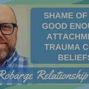 Shame Of Not Good Enough Attachment Trauma Core Beliefs