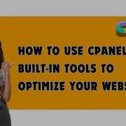 How To Use CPanel S Built In Tools To Optimize Your Website