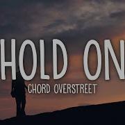 Chord Overstreet Hold On Lyrics