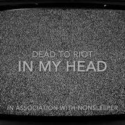 Dead To Riot In My Head Visualizer