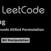 LeetCode 1734 Decode XORed Permutation