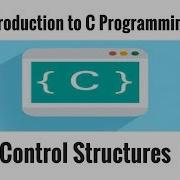 Introduction To C Programming Control Structures