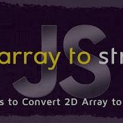 How To Convert JavaScript 2D Array Into String In 5 Minutes 5 Ways To Convert 2D Array JavaScript