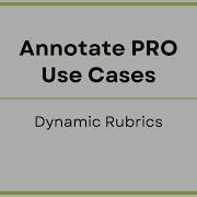 Dynamic Rubrics For Annotate PRO
