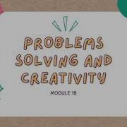 EDUC 2 Module 18 Problem Solving And Creativity By Hanz Christian C Gamot Rebea Janah Tadena