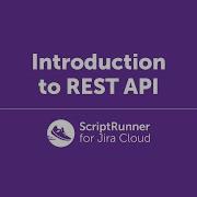 Introduction To REST API ScriptRunner For Jira Cloud