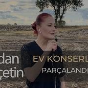 Candan Erçetin Parçalandım Evdekal