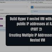 Build Hyper V Nested VM With Multiple Public IP Addresses At Azure PART 2