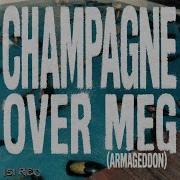 Champagne Over Meg Armageddon