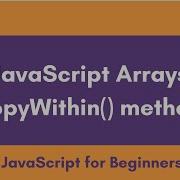 JavaScript Array Method Copywithin JavaScript Tutorial For Beginners