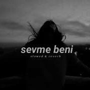Buray Sevme Beni Slowed Reverb