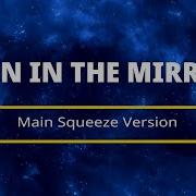 Karaoke Man In The Mirror Main Squeeze Version