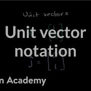 Unit Vector Notation Vectors And Spaces Linear Algebra Khan Academy