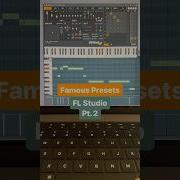FAMOUS PRESETS 204 FL Studio Pt 2 You Know Both