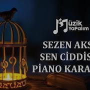 Sezen Aksu Sen Ciddisin Piano Karaoke