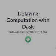 Python Tutorial Delaying Computation With Dask