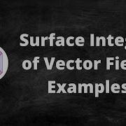 Surface Integrals Of Vector Fields Examples I