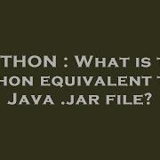 PYTHON What Is The Python Equivalent To A Java Jar File