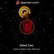Sibel Can Yalnız Beni Sev Remix