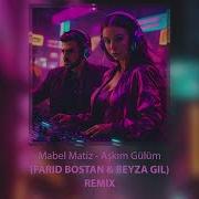 Mabel Matiz Aşkım Gülüm Farid Bostan Beyza Gil Remix