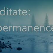 Daily Calm 10 Minute Mindfulness Meditation Impermanence