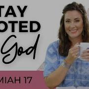 Daily Devotional For Women Stay Rooted In God Jeremiah 17