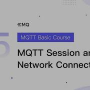 MQTT Basic Course Lesson 5 MQTT Session And Network Connection