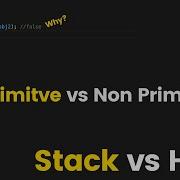Why Non Primitives Behave Differently Stack VS Heap In Javascript