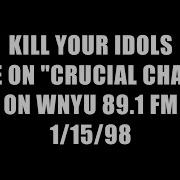 Kill Your Idols Live On Crucial Chaos 1 15 98