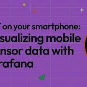 IoT On Your Smartphone Visualizing Mobile Sensor Data With Grafana GrafanaCON 2024 Grafana
