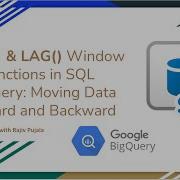 63 LEAD LAG Window Functions In SQL BigQuery Moving Data Forward And Backward