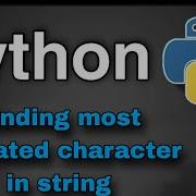 Python Practice Programs Finding Most Repeated Character In String