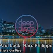 Paul Lock Marc Philippe She S On Fire