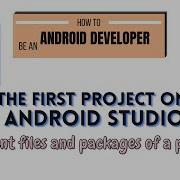How To Create Your First Project On Android Studio The Different Files And Packages Of A Project