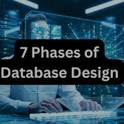 Database Design 7 Phases Explained