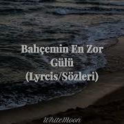 Mabel Matiz Bahçemin En Zor Gülü Lyrcis Sözleri