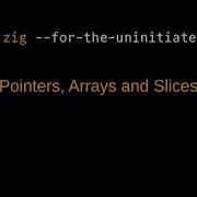 Zig For The Uninitiated Stacks Heaps Lifetimes