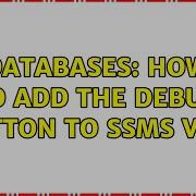 Databases How To Add The Debug Button To SSMS V18 2 Solutions