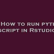 R How To Run Python Script In Rstudio